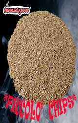 Piccolo® are the smallestdiced chips these are screen sizes 10 and 11.  These smaller chips are perfect for hand held smokers!